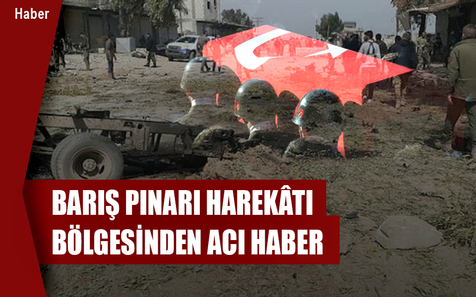 804449Barış Pınarı Harekâtı bölgesinden acı haber geldi.jpg